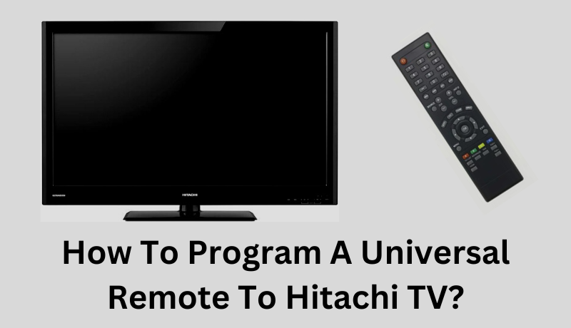 How To Program A Universal Remote To Hitachi TV?